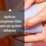 Aplicar compresa tibia para un quiste sebaceo